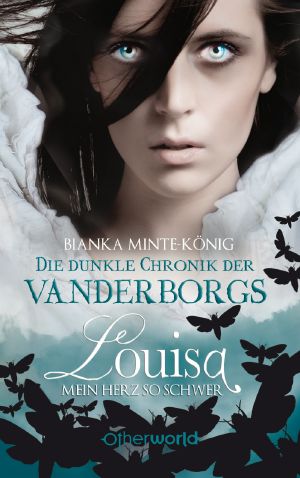 [Die dunkle Chronik der Vanderborgs 03] • Louisa · dein Herz so schwer